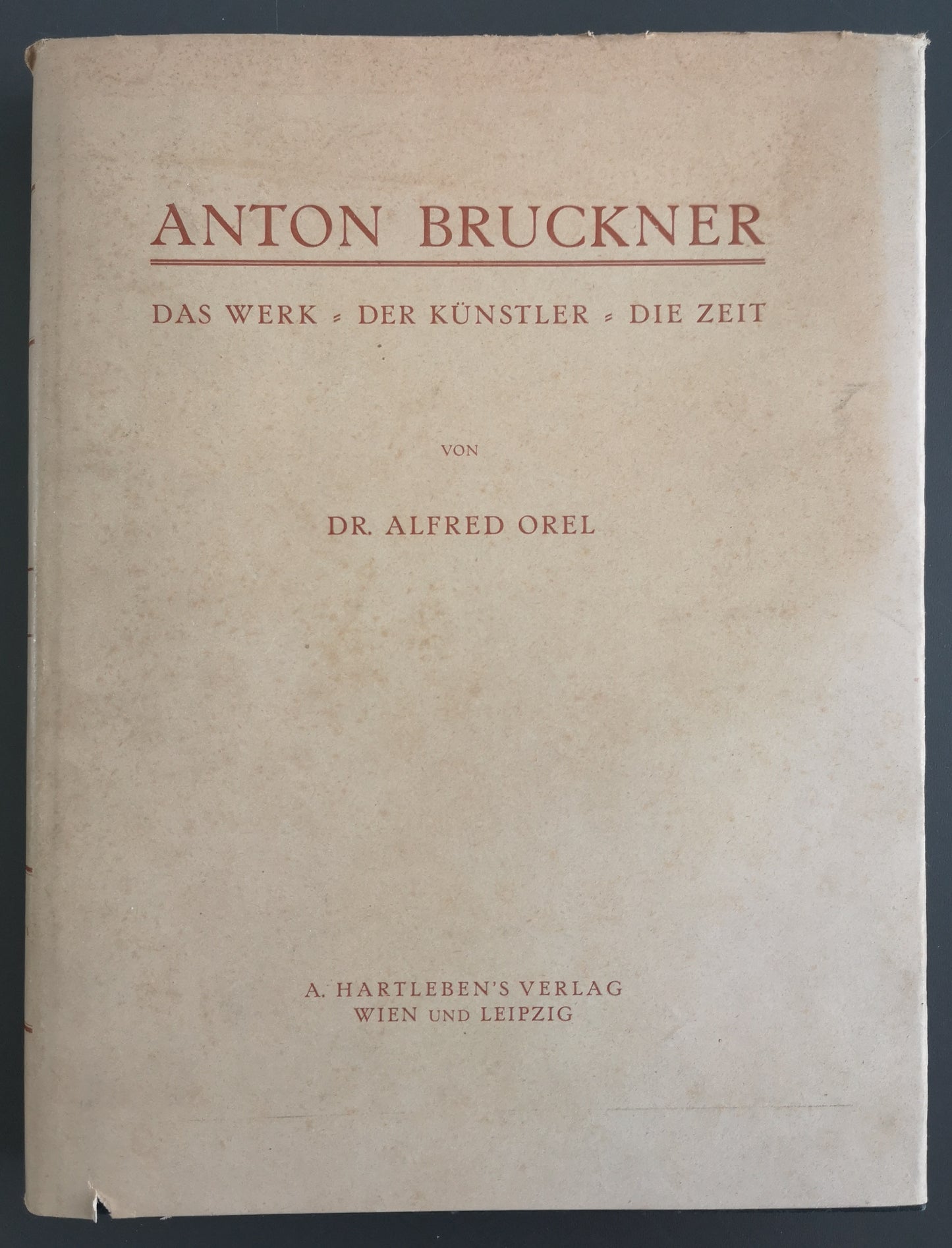 Anton Bruckner - Das Werk, der Künstler, die Zeit