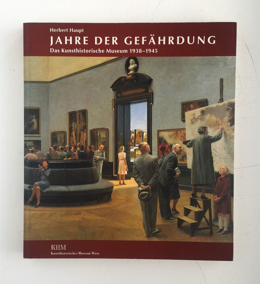 Jahre der Gefährdung - Das Kunsthistorische Museum 1938-1945